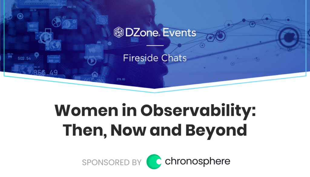 Observability of women in tech, then, now, and beyond.