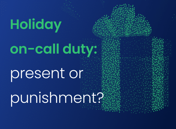 Is on-call duty during holidays a present or punishment?