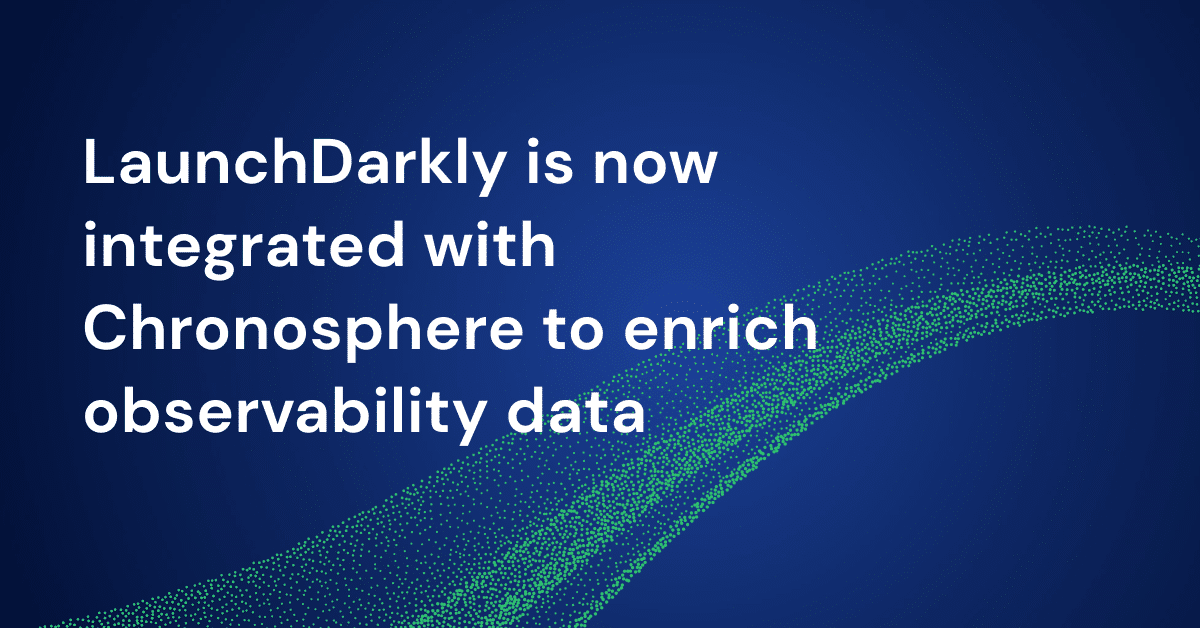 LaunchDarkly is now integrated with Chronosphere to enrich ...