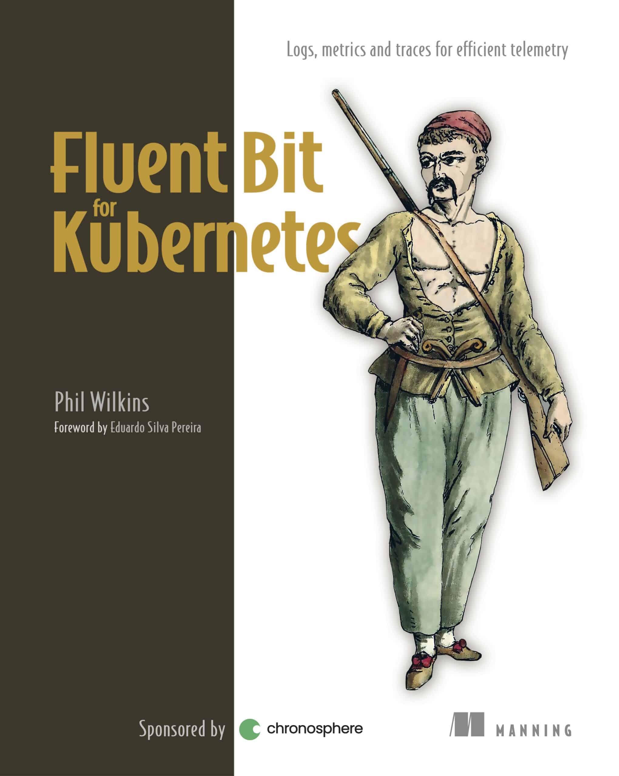 Book cover for "Fluent Bit for Kubernetes" by Phil Wilkins, featuring an illustration of a historical soldier holding a rifle, symbolizing vigilant data logging. Sponsored by Chronosphere and Manning.