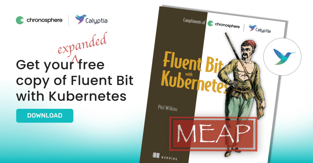 Advertisement for a free expanded copy of “Fluent Bit with Kubernetes” by Phil Wilkins, featuring logos of Chronosphere and Calyptia, and a "MEAP" stamp on the cover. Learn how to convert logs to metrics seamlessly. Download now!