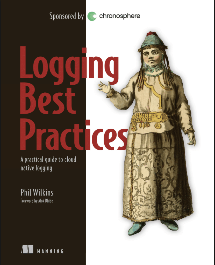 Book cover titled "Logging Best Practices: A Practical Guide to Cloud Native Logging" by Phil Wilkins, showcasing an illustrated figure in traditional attire. Highlighting essential logging best practices, and sponsored by Chronosphere.